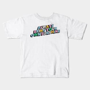 Always bring your own sunshine - Positive Vibes Motivation Quote Kids T-Shirt